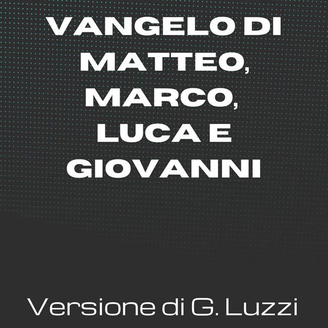 Libraccio La Sacra Bibbia - Vangelo di Matteo Marco Luca e Giovanni - Versione di Giovanni Luzzi (audiolibro) Vendita Economica